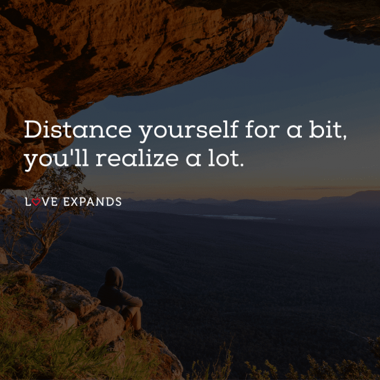 Picture Quote: "Distance yourself for a bit, you'll realize a lot."