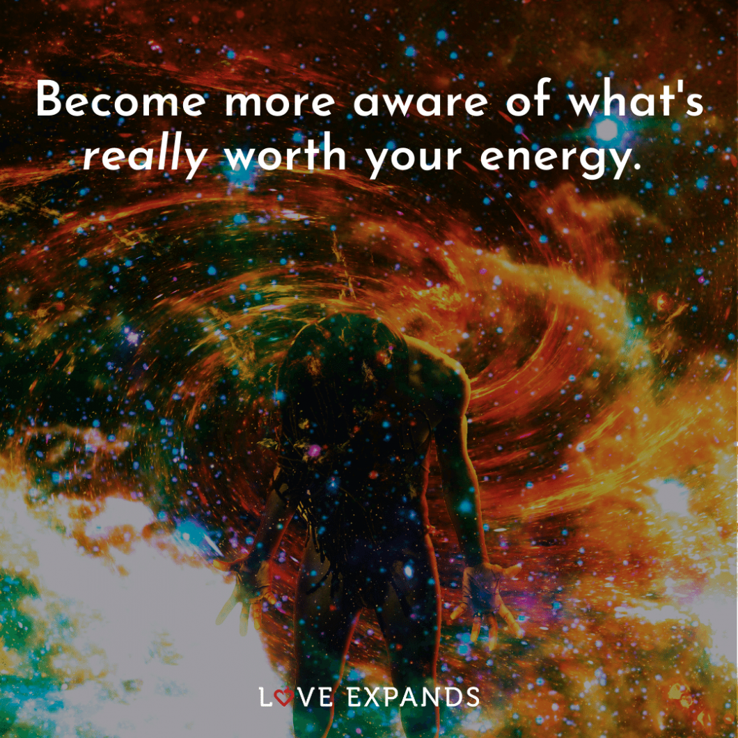 Picture Quote: "Become more aware of what's really worth your energy."