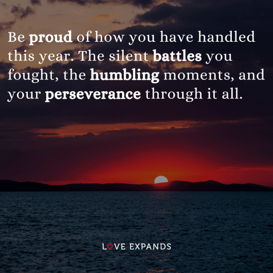 Picture Quote: "Be proud of how you have handled this year. The silent battles you fought, the humbling moments, and your perseverance over it all."