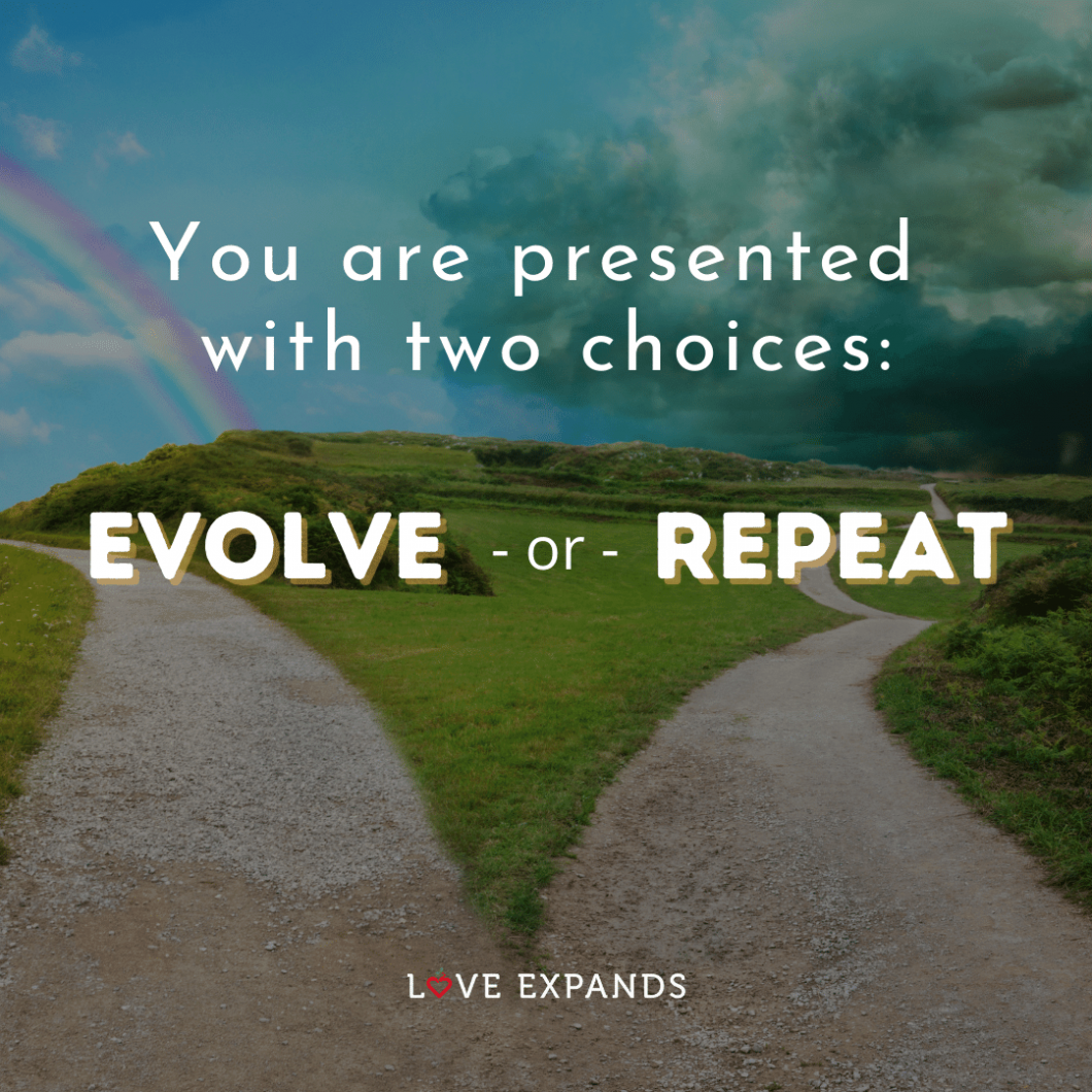 Picture quote about life and change: "You are presented with two choices: Evolve - or - Repeat."