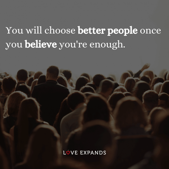 Friendship picture quote: "You will choose better people once you believe you're enough."