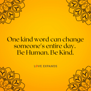 Compassion quote: "One kind word can change someone's entire day. Be Human. Be Kind."