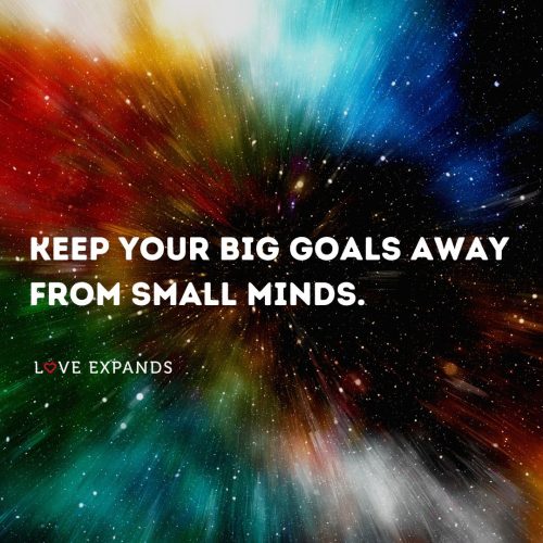 Keep your big goals away from small minds
